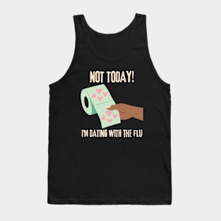 Love is Everywhere But So Is The Flu, Not Today I'm Dating With Flu Tank Top